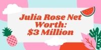 julia rose net worth bu newssow
