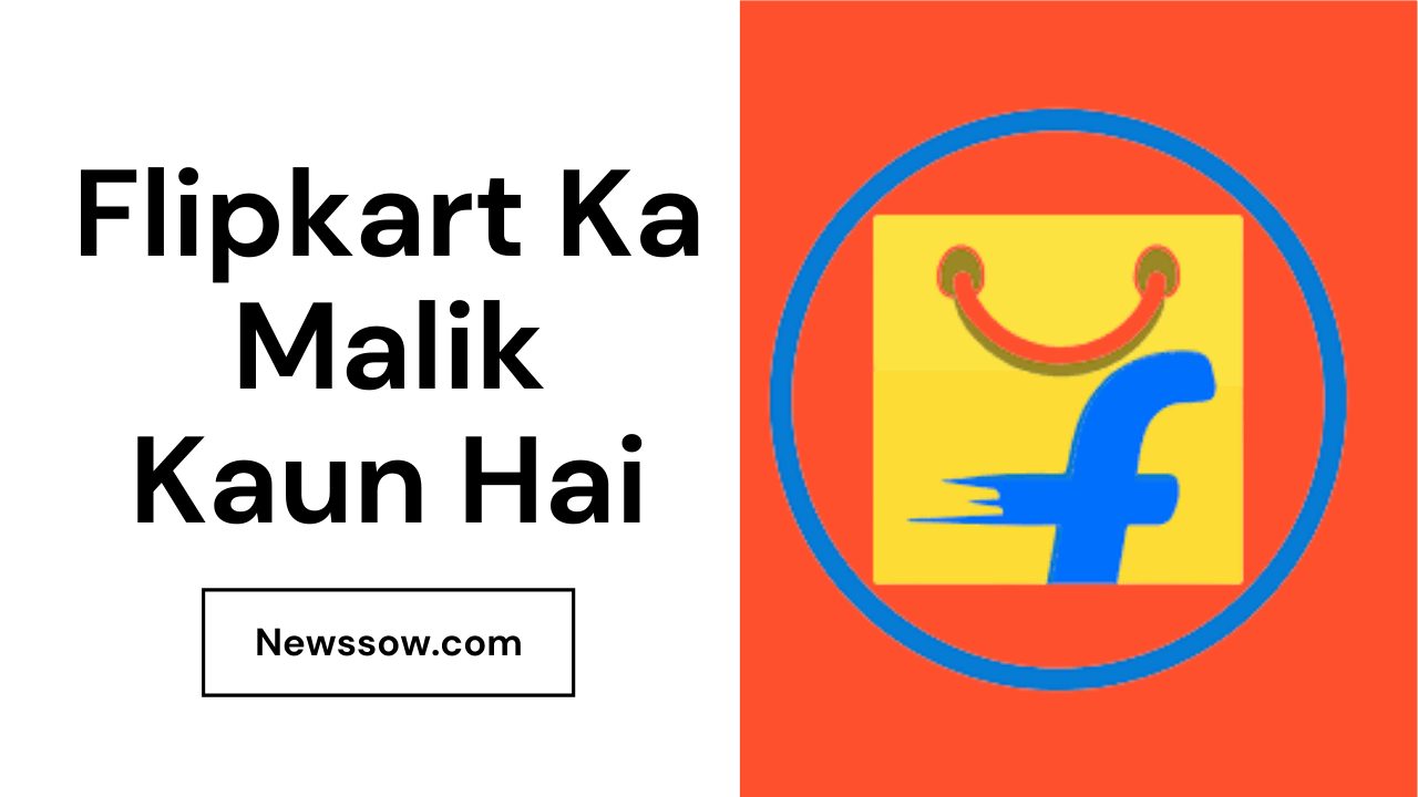 Flipkart Ka Malik Kaun Hai || Newssow.com