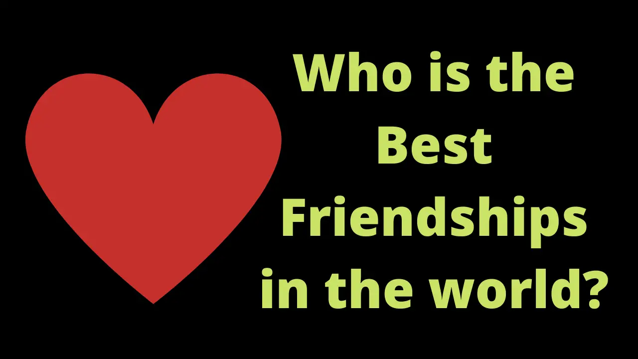 Who is the best friendships in the world