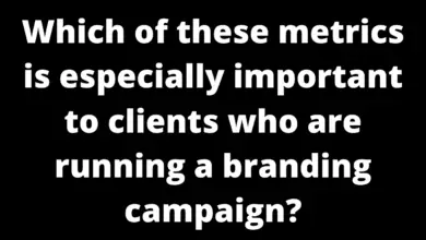 which of these metrics is especially important to clients who are running a branding campaign?