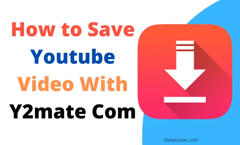 Y2mate com – How to Save Youtube Video With Y2mate Com