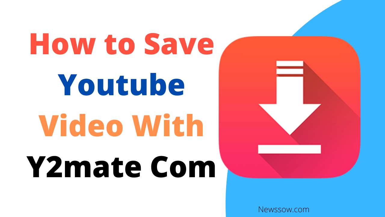 Y2mate com – How to Save Youtube Video With Y2mate Com