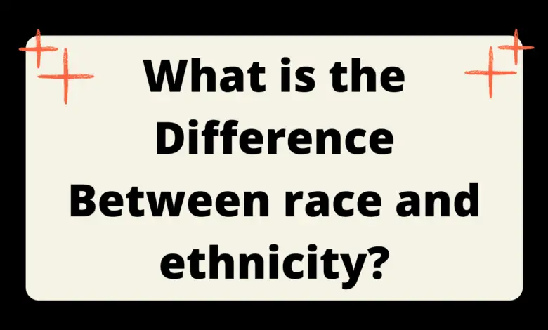 What is the difference between race and ethnicity?