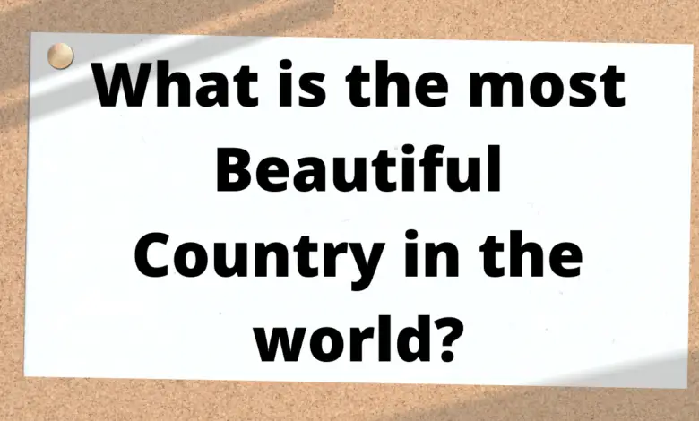 What is the most beautiful country in the world?