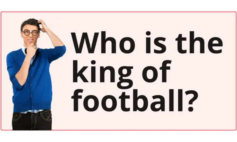 Who is the king of football