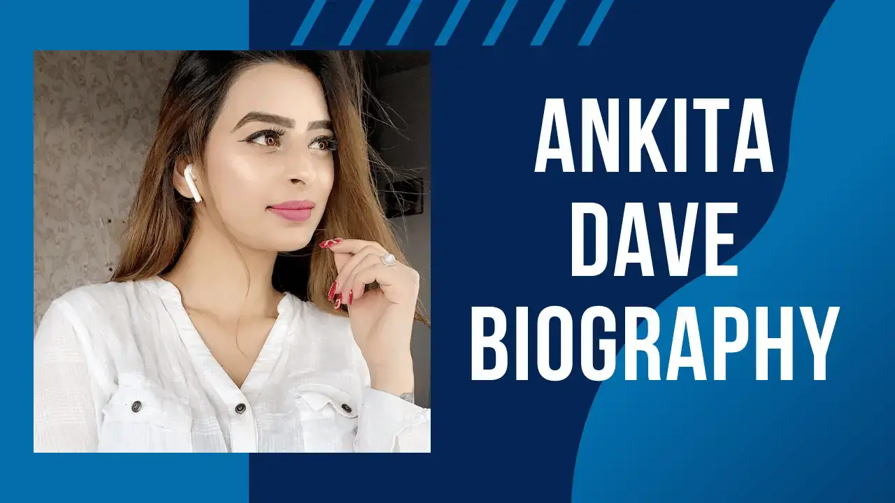 Ankita Dave Age, Height, Boy friend, and Biography