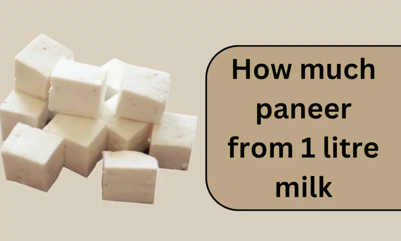How much paneer from 1 litre milk