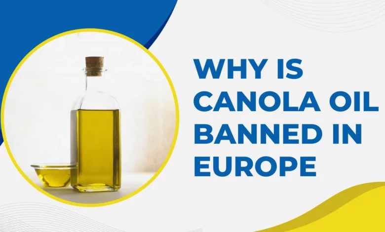 Why is canola oil banned in Europe