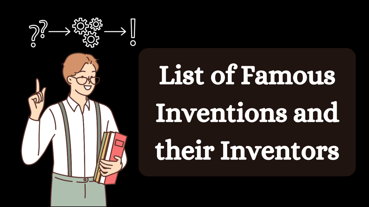 List of Famous Inventions and their Inventors