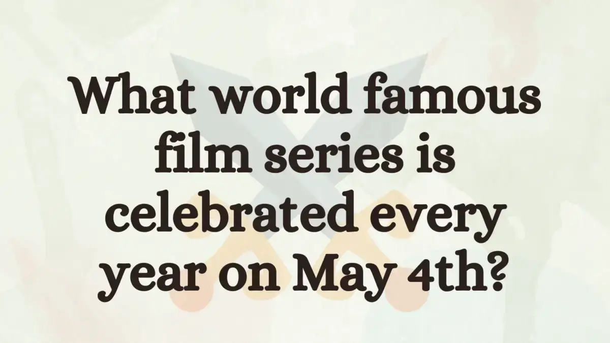 What world famous film series is celebrated every year on May 4th?