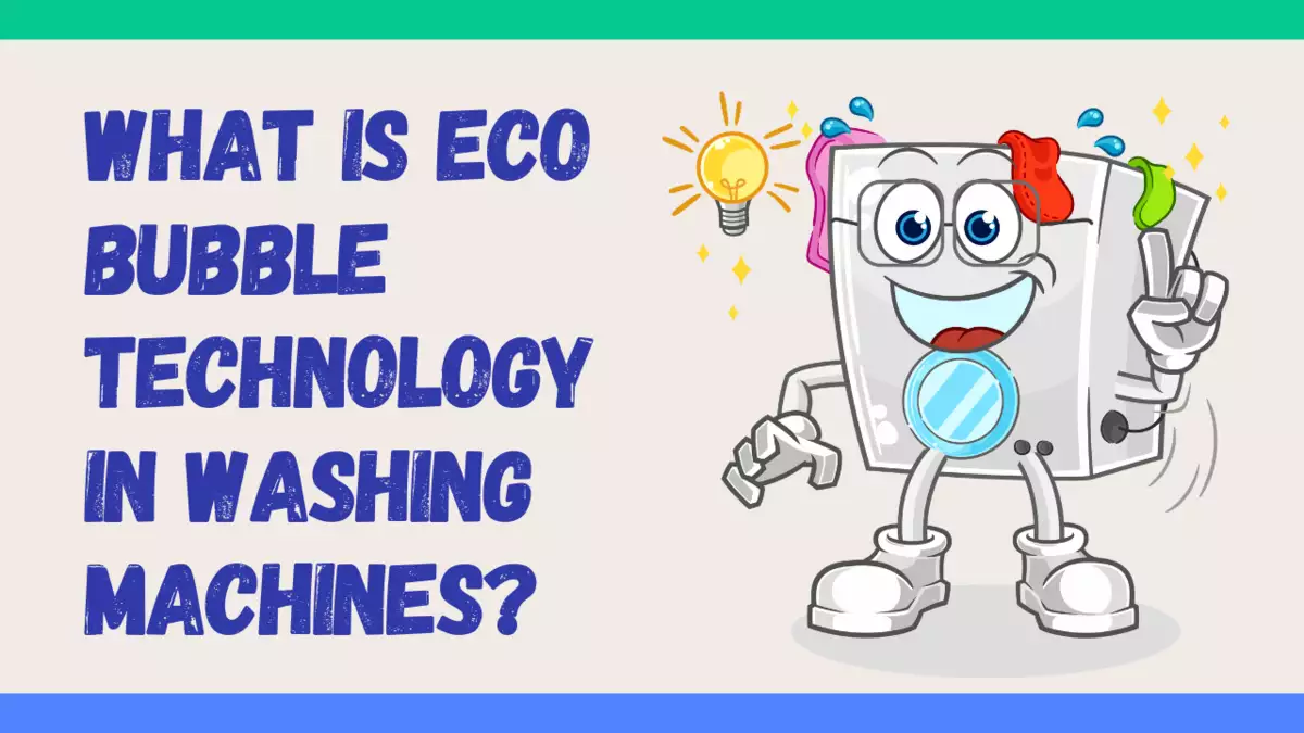 What is Eco Bubble Technology in Washing Machines?